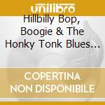 Hillbilly Bop, Boogie & The Honky Tonk Blues Volume 1 (2 Cd)