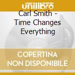 Carl Smith - Time Changes Everything cd