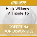 Hank Williams - A Tribute To cd
