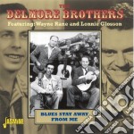 Delmore Brothers (The) - Blues Stay Away From Me