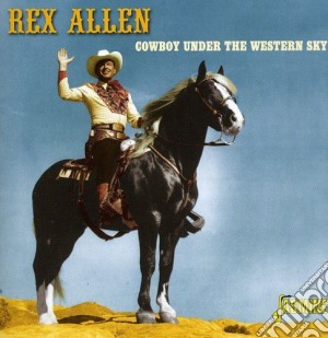 Rex Allen - Cowboy Under The Western Sky cd musicale di Rex Allen