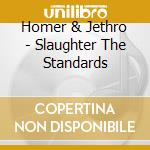 Homer & Jethro - Slaughter The Standards cd