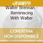 Walter Brennan - Reminiscing With Walter cd