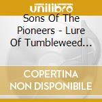 Sons Of The Pioneers - Lure Of Tumbleweed Trails cd musicale di Sons Of The Pioneers