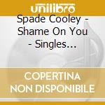 Spade Cooley - Shame On You - Singles Collection 1945-1952 cd
