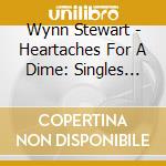 Wynn Stewart - Heartaches For A Dime: Singles Collection 56-62 cd