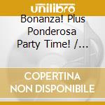 Bonanza! Plus Ponderosa Party Time! / Various cd