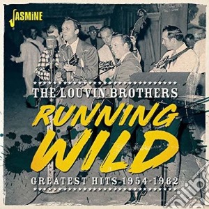 Louvin Brothers (The) - Running Wild: Greatest Hits 1954-1962 cd musicale