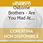 Osborne Brothers - Are You Mad At Your Man? Complete As & Bs 1956-1962 cd musicale