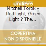 Mitchell Torok - Red Light, Green Light ? The Singles Collection 1949-1962 cd musicale