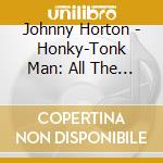 Johnny Horton - Honky-Tonk Man: All The Hits & More cd