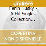 Ferlin Husky - A Hit Singles Collection 1952-1962 Featuring Terry Preston And Simon Crum cd