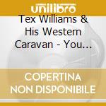 Tex Williams & His Western Caravan - You Can Tell A Texan Every Time. Classic Recording 1946-1951 cd