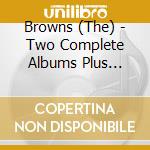 Browns (The) - Two Complete Albums Plus Bonus 45 cd