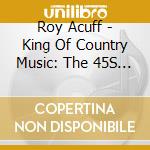 Roy Acuff - King Of Country Music: The 45S 1957-1962 cd