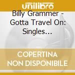 Billy Grammer - Gotta Travel On: Singles Collection & More 1958-62 cd