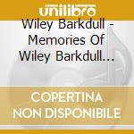 Wiley Barkdull - Memories Of Wiley Barkdull 1955-1962 Going Walking cd