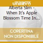 Alberta Slim - When It's Apple Blossom Time In Annapolis Valley cd musicale