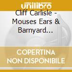 Cliff Carlisle - Mouses Ears & Barnyard Metaphors 1930-1937 cd musicale