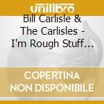 Bill Carlisle & The Carlisles - I'm Rough Stuff 1951-1959 cd