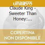 Claude King - Sweeter Than Honey: Complete Singles 1947-1962 cd