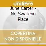 June Carter - No Swallerin Place cd