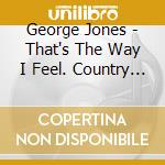George Jones - That's The Way I Feel. Country Classics 1957-1962 (2 Cd) cd