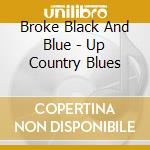 Broke Black And Blue - Up Country Blues cd
