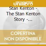 Stan Kenton - The Stan Kenton Story - Collaboration cd musicale di Stan Kenton