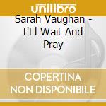 Sarah Vaughan - I'Ll Wait And Pray cd