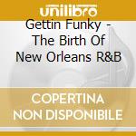 Gettin Funky - The Birth Of New Orleans R&B cd