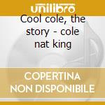 Cool cole, the story - cole nat king cd
