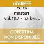 Leg.dial masters vol.1&2 - parker charlie cd