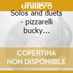 Solos and duets - pizzarelli bucky pizzarelli john cd musicale di Bucky & johnny pizzarelli