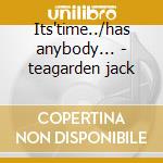 Its'time../has anybody... - teagarden jack