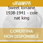 Sweet lorraine 1938-1941 - cole nat king cd