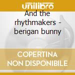 And the rhythmakers - berigan bunny cd musicale di Bunny Berigan