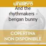 And the rhythmakers - berigan bunny cd