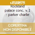 Rockland palace conc. v.1 - parker charlie cd