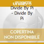 Divide By Pi - Divide By Pi cd