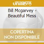 Bill Mcgarvey - Beautiful Mess cd