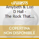 Amybeth & Lori D Hall - The Rock That Raised You