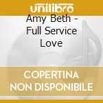 Amy Beth - Full Service Love cd musicale di Amy Beth