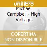 Michael Campbell - High Voltage cd musicale di Michael Campbell