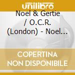 Noel & Gertie / O.C.R. (London) - Noel & Gertie / O.C.R. (London) cd musicale di Noel & Gertie / O.C.R. (London)