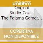 Original Studio Cast - The Pajama Game: First Complete Recording cd musicale