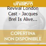 Revival London Cast - Jacques Brel Is Alive And Well: Complete Recording cd musicale
