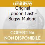Original London Cast - Bugsy Malone cd musicale