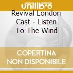 Revival London Cast - Listen To The Wind cd musicale