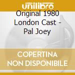 Original 1980 London Cast - Pal Joey cd